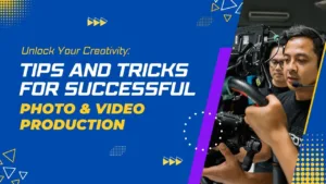 Tips and Trick for Successful Photo & Video Production